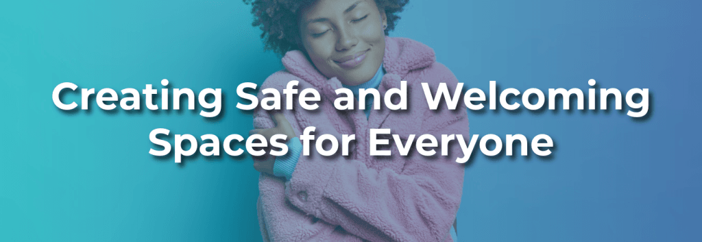 Person in a cozy pink fleece smiling with eyes closed, arms wrapped around themselves, on a teal-to-blue gradient background with overlay text: “Creating Safe and Welcoming Spaces for Everyone.”